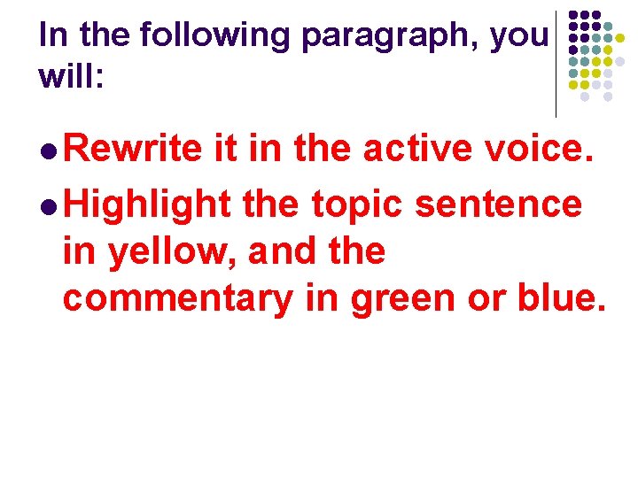 In the following paragraph, you will: l Rewrite it in the active voice. l