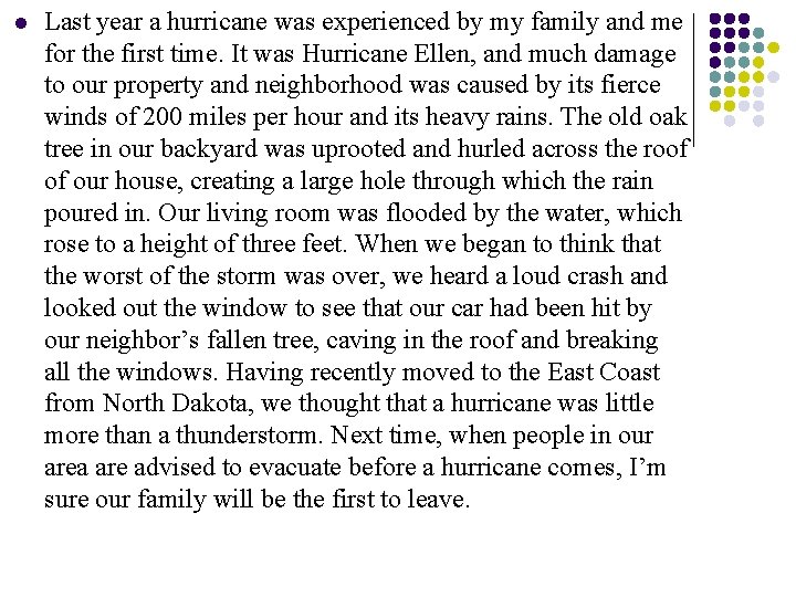 l Last year a hurricane was experienced by my family and me for the