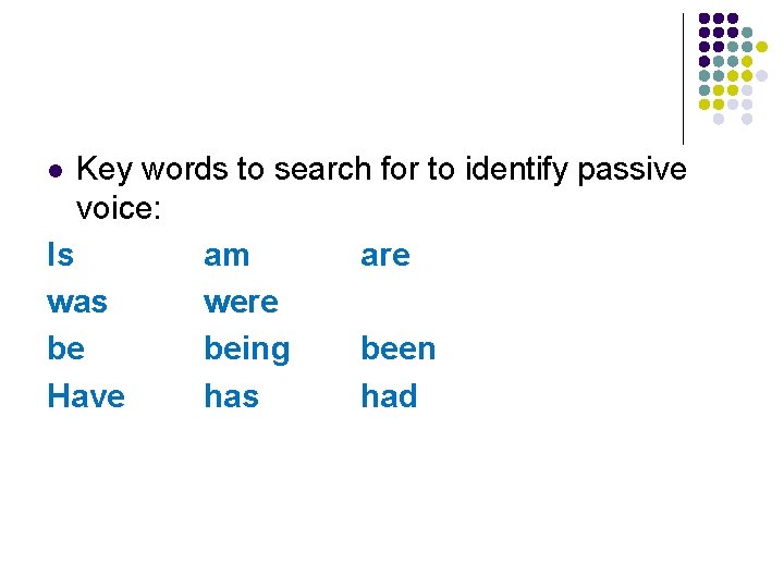 Key words to search for to identify passive voice: Is am are was were