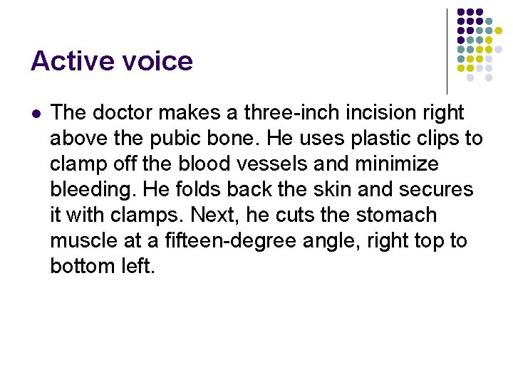 Active voice l The doctor makes a three-inch incision right above the pubic bone.