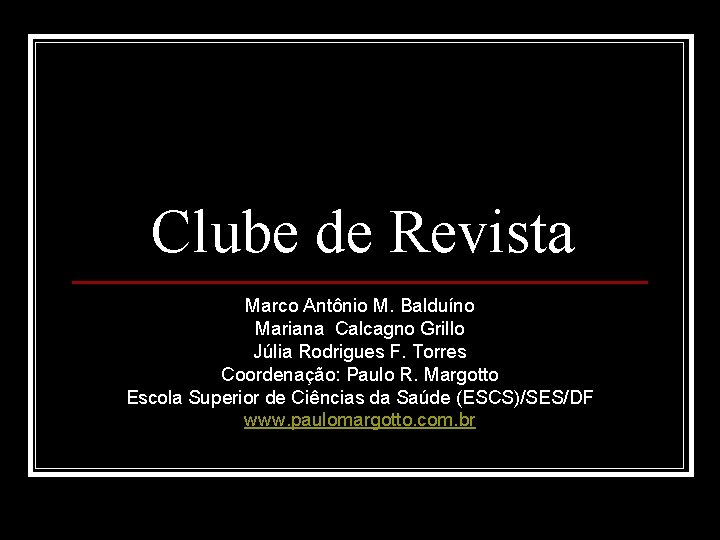Clube de Revista Marco Antônio M. Balduíno Mariana Calcagno Grillo Júlia Rodrigues F. Torres