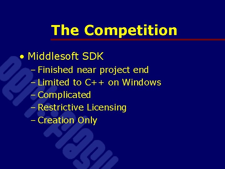 The Competition • Middlesoft SDK – Finished near project end – Limited to C++