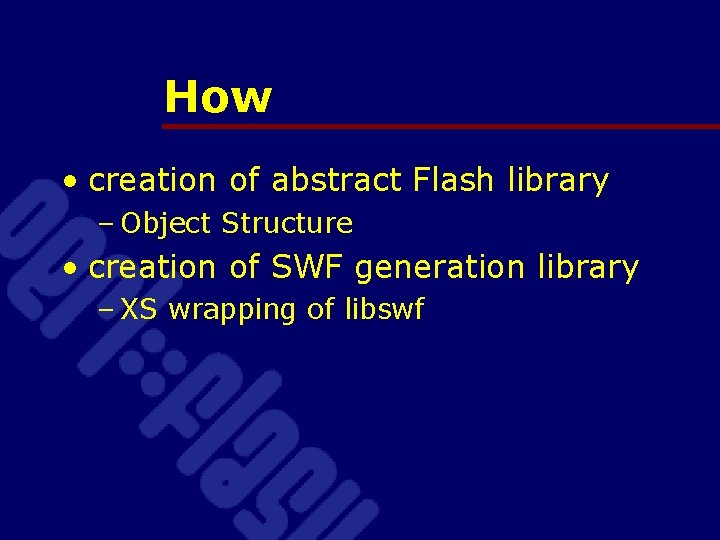 How • creation of abstract Flash library – Object Structure • creation of SWF