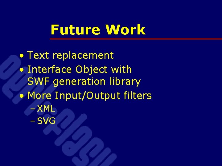 Future Work • Text replacement • Interface Object with SWF generation library • More