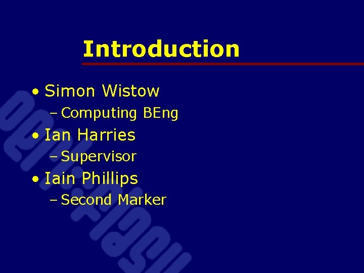 Introduction • Simon Wistow – Computing BEng • Ian Harries – Supervisor • Iain