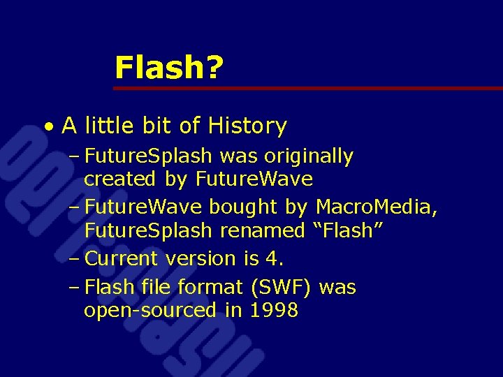 Flash? • A little bit of History – Future. Splash was originally created by