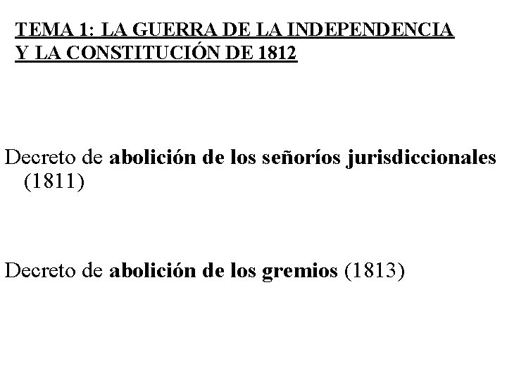TEMA 1: LA GUERRA DE LA INDEPENDENCIA Y LA CONSTITUCIÓN DE 1812 Decreto de TEMA 1: LA GUERRA DE LA INDEPENDENCIA Y LA CONSTITUCIÓN DE 1812 Decreto de