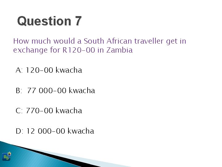 Question 7 How much would a South African traveller get in exchange for R