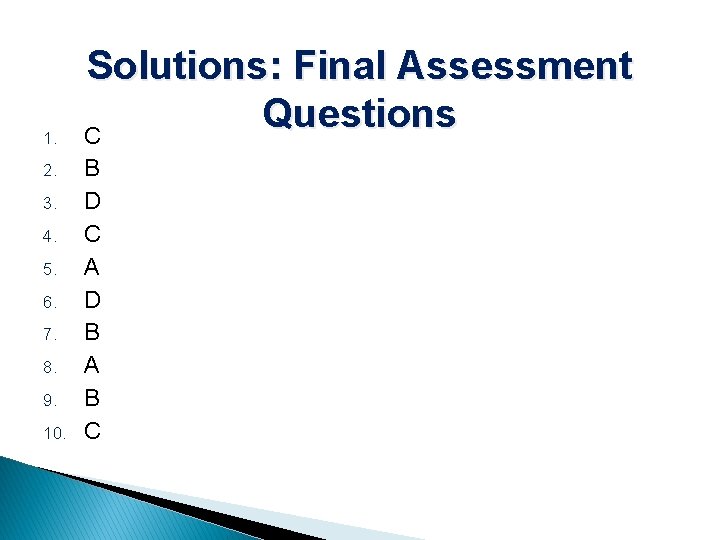 1. 2. 3. 4. 5. 6. 7. 8. 9. 10. Solutions: Final Assessment Questions