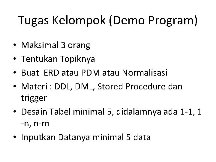 Tugas Kelompok (Demo Program) Maksimal 3 orang Tentukan Topiknya Buat ERD atau PDM atau