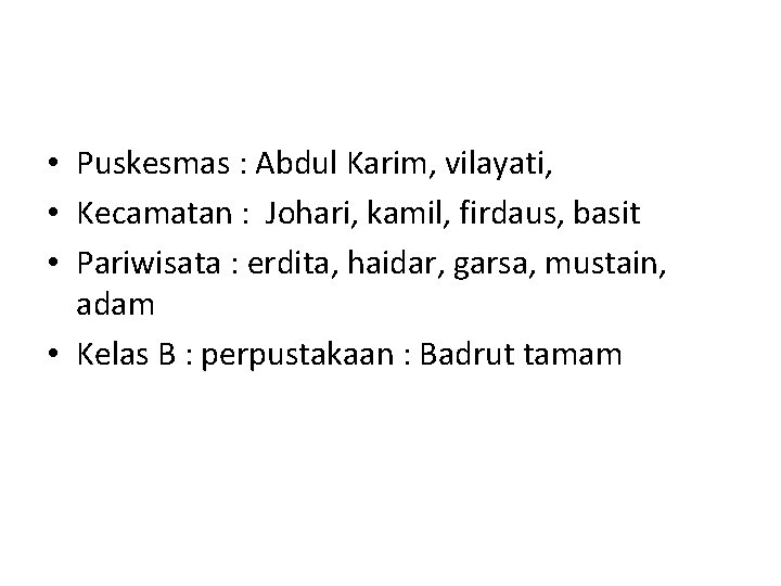  • Puskesmas : Abdul Karim, vilayati, • Kecamatan : Johari, kamil, firdaus, basit