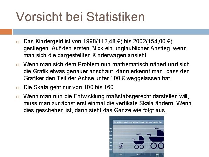 Vorsicht bei Statistiken Das Kindergeld ist von 1998(112, 48 €) bis 2002(154, 00 €)