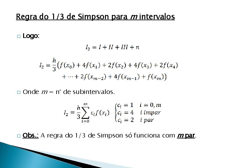 Regra do 1/3 de Simpson para m intervalos � Logo: � Onde m =