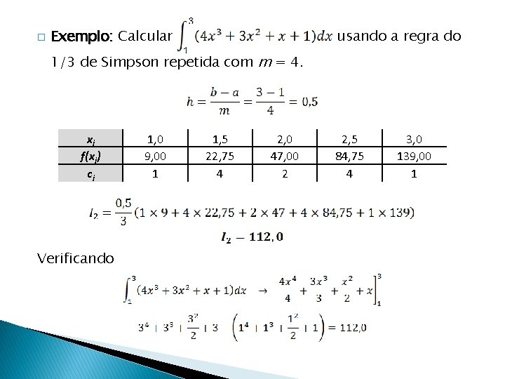 � Exemplo: Calcular usando a regra do 1/3 de Simpson repetida com m =