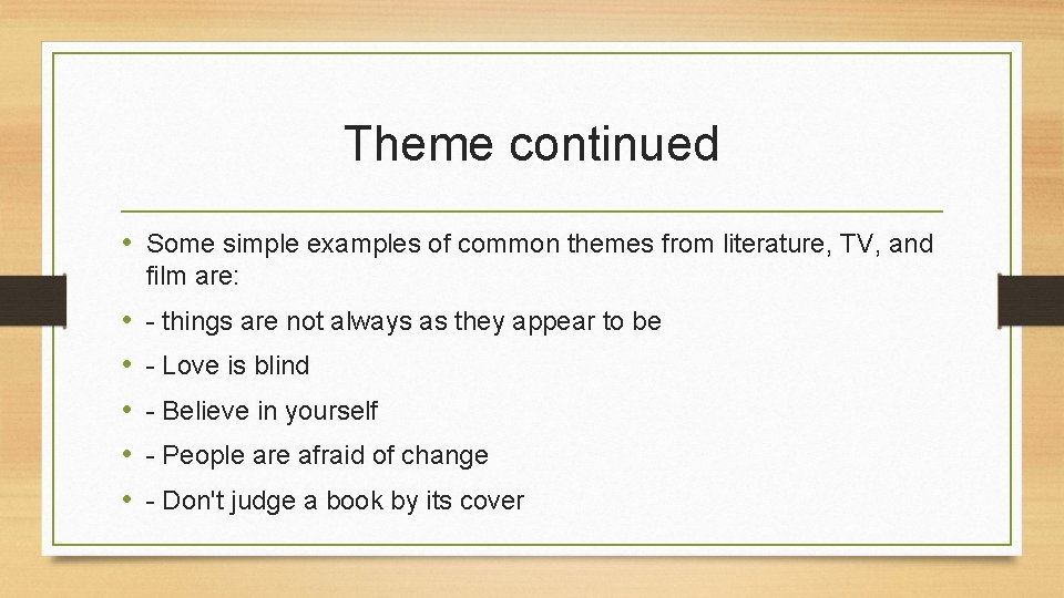 Theme continued • Some simple examples of common themes from literature, TV, and film