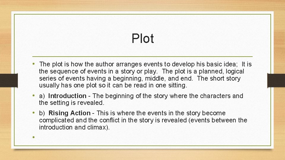 Plot • The plot is how the author arranges events to develop his basic