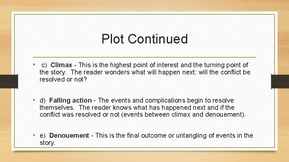 Plot Continued • c) Climax - This is the highest point of interest and