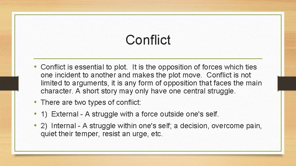 Conflict • Conflict is essential to plot. It is the opposition of forces which
