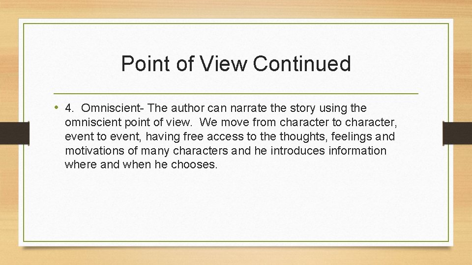 Point of View Continued • 4. Omniscient- The author can narrate the story using