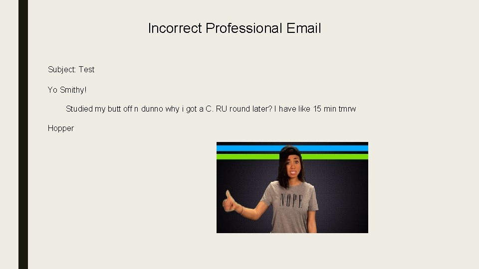 Incorrect Professional Email Subject: Test Yo Smithy! Studied my butt off n dunno why Incorrect Professional Email Subject: Test Yo Smithy! Studied my butt off n dunno why