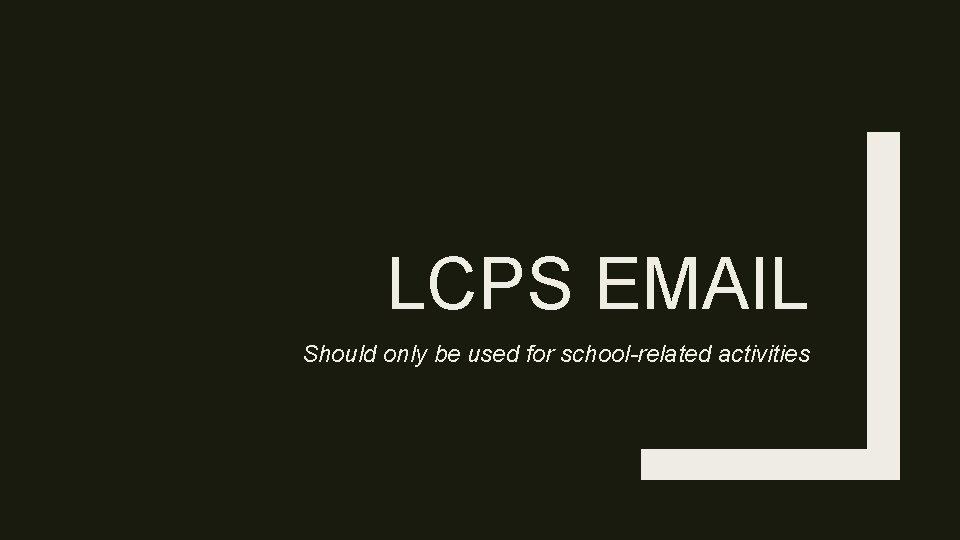 LCPS EMAIL Should only be used for school-related activities LCPS EMAIL Should only be used for school-related activities