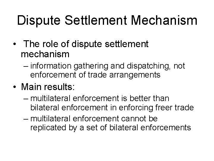 Dispute Settlement Mechanism • The role of dispute settlement mechanism – information gathering and