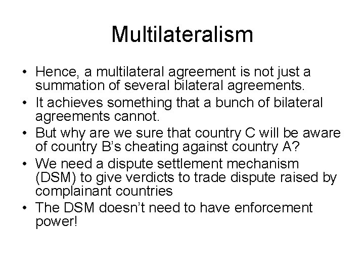 Multilateralism • Hence, a multilateral agreement is not just a summation of several bilateral