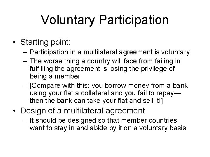 Voluntary Participation • Starting point: – Participation in a multilateral agreement is voluntary. –