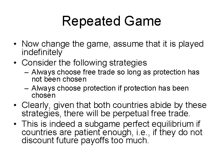 Repeated Game • Now change the game, assume that it is played indefinitely •
