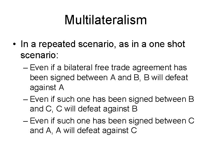 Multilateralism • In a repeated scenario, as in a one shot scenario: – Even