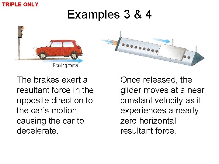 TRIPLE ONLY Examples 3 & 4 The brakes exert a resultant force in the
