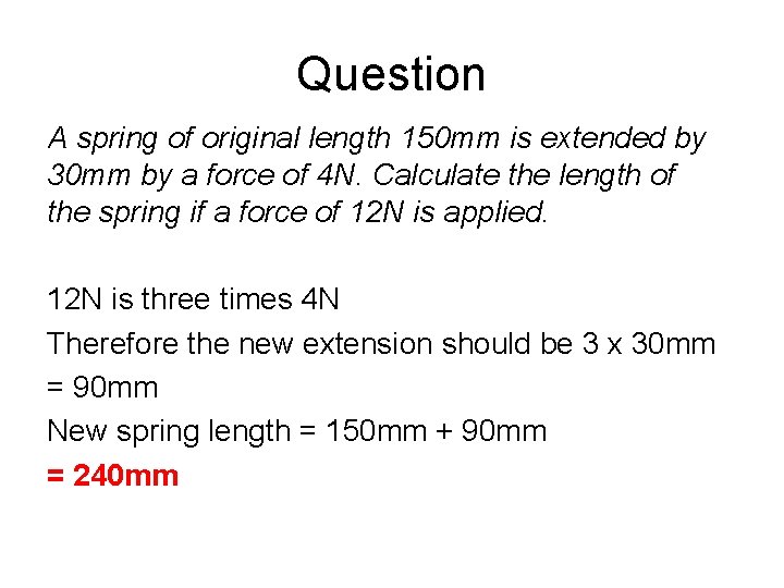 Question A spring of original length 150 mm is extended by 30 mm by