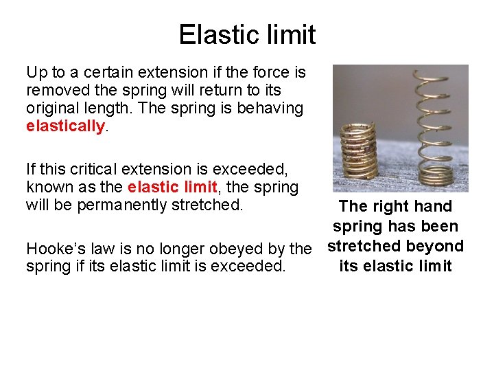 Elastic limit Up to a certain extension if the force is removed the spring