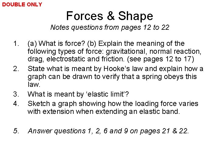 DOUBLE ONLY Forces & Shape Notes questions from pages 12 to 22 1. 2.