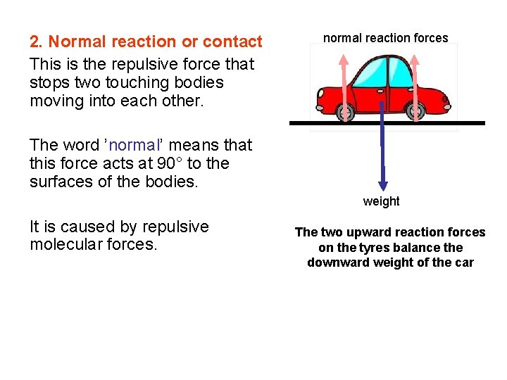 2. Normal reaction or contact This is the repulsive force that stops two touching