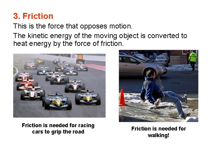 3. Friction This is the force that opposes motion. The kinetic energy of the