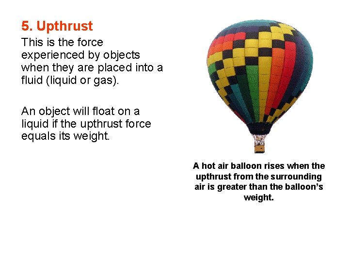 5. Upthrust This is the force experienced by objects when they are placed into