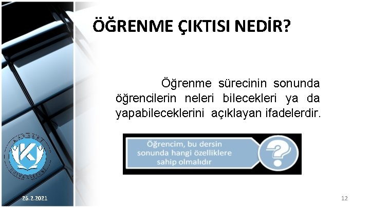 ÖĞRENME ÇIKTISI NEDİR? Öğrenme sürecinin sonunda öğrencilerin neleri bilecekleri ya da yapabileceklerini açıklayan ifadelerdir.