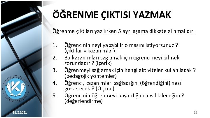 ÖĞRENME ÇIKTISI YAZMAK Öğrenme çıktıları yazılırken 5 ayrı aşama dikkate alınmalıdır: 1. 2. 3.