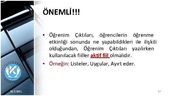 ÖNEMLİ!!! • Öğrenim Çıktıları, öğrencilerin öğrenme etkinliği sonunda ne yapabildikleri ile ilişkili olduğundan, Öğrenim