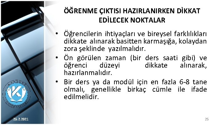 ÖĞRENME ÇIKTISI HAZIRLANIRKEN DİKKAT EDİLECEK NOKTALAR • Öğrencilerin ihtiyaçları ve bireysel farklılıkları dikkate alınarak