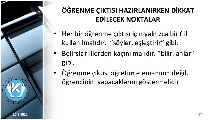 ÖĞRENME ÇIKTISI HAZIRLANIRKEN DİKKAT EDİLECEK NOKTALAR • Her bir öğrenme çıktısı için yalnızca bir