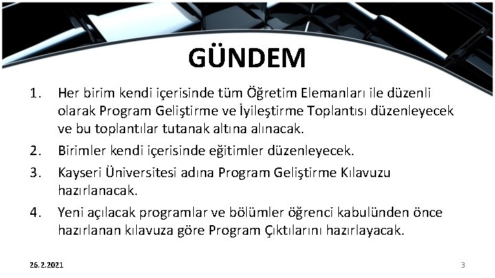 GÜNDEM 1. 2. 3. 4. Her birim kendi içerisinde tüm Öğretim Elemanları ile düzenli