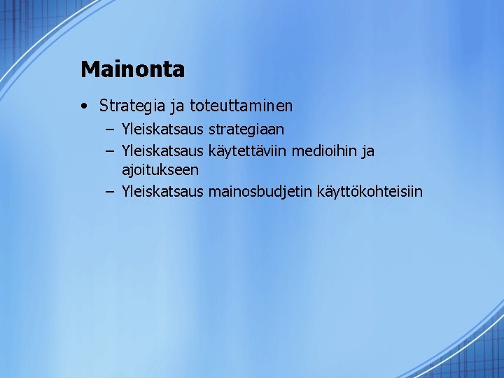 Mainonta • Strategia ja toteuttaminen – Yleiskatsaus strategiaan – Yleiskatsaus käytettäviin medioihin ja ajoitukseen