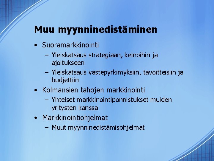 Muu myynninedistäminen • Suoramarkkinointi – Yleiskatsaus strategiaan, keinoihin ja ajoitukseen – Yleiskatsaus vastepyrkimyksiin, tavoitteisiin