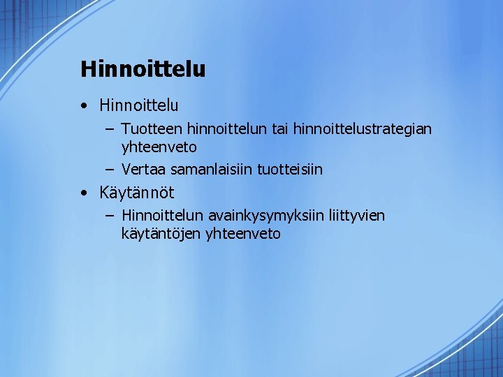 Hinnoittelu • Hinnoittelu – Tuotteen hinnoittelun tai hinnoittelustrategian yhteenveto – Vertaa samanlaisiin tuotteisiin •