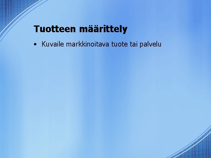 Tuotteen määrittely • Kuvaile markkinoitava tuote tai palvelu 