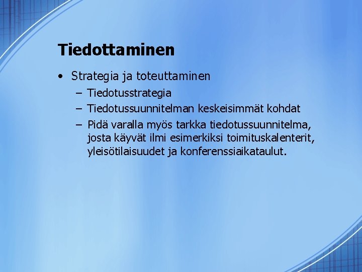 Tiedottaminen • Strategia ja toteuttaminen – Tiedotusstrategia – Tiedotussuunnitelman keskeisimmät kohdat – Pidä varalla Tiedottaminen • Strategia ja toteuttaminen – Tiedotusstrategia – Tiedotussuunnitelman keskeisimmät kohdat – Pidä varalla