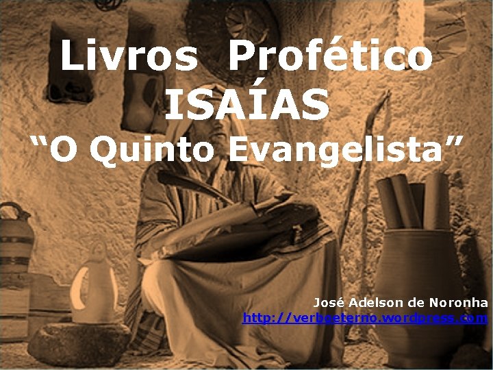 Livros Profético ISAÍAS “O Quinto Evangelista” José Adelson de Noronha http: //verboeterno. wordpress. com