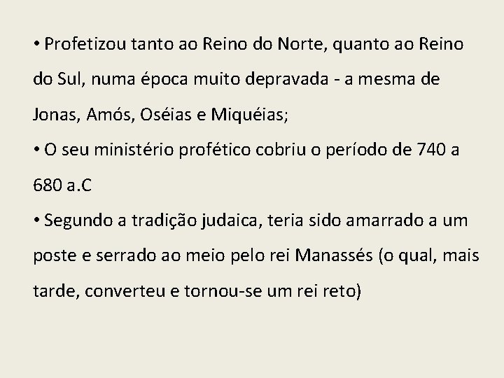  • Profetizou tanto ao Reino do Norte, quanto ao Reino do Sul, numa